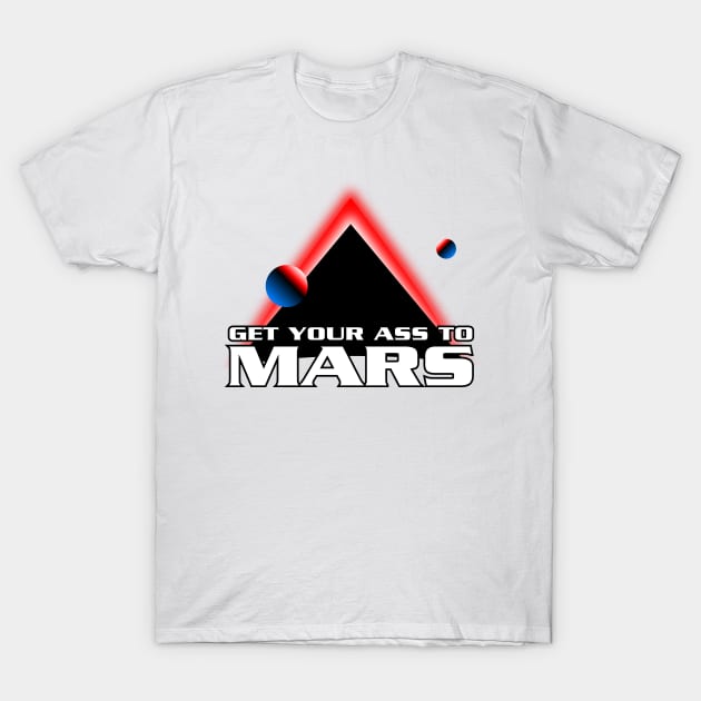 Get Your Ass To Mars T-Shirt by synaptyx